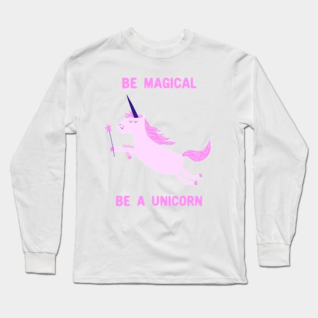 Be Magical, Be A Unicorn Long Sleeve T-Shirt by krimons